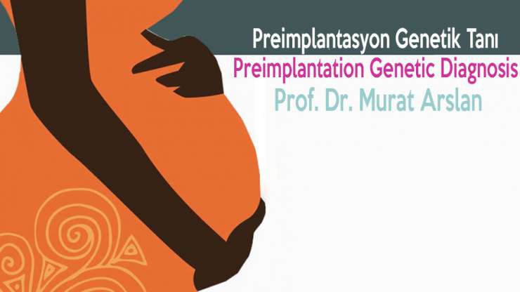 Preimplantasyon Genetik Tanı ( PGT) Hasta Grupları