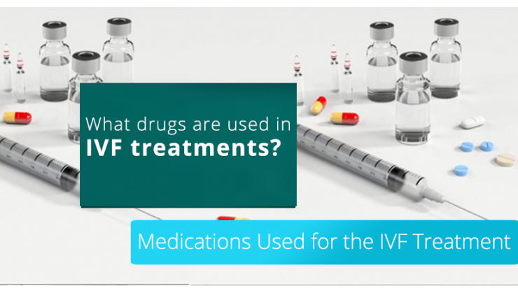 Medications Used for the IVF Treatment