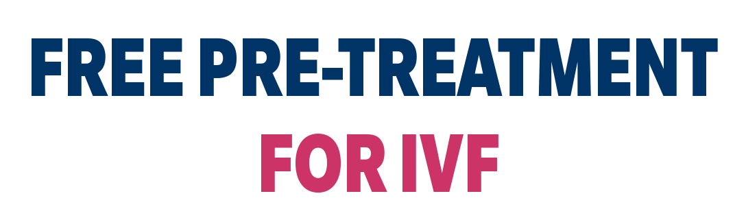 FREE PRE-TREATMENT FOR IVF