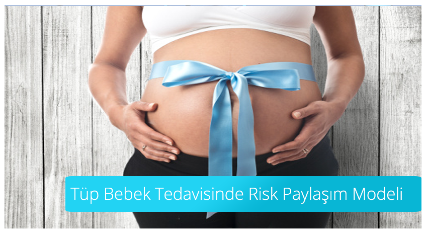 Tüp Bebek | IVF | Tüp Bebek'te Risk Paylaşım Modeli | Tüp Bebek
