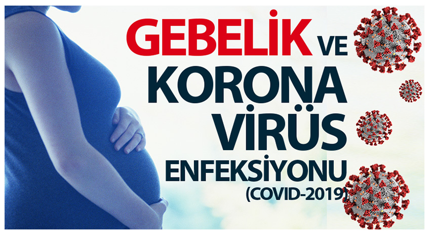 Gebelik ve Korona Virüs Enfeksiyonu (COVID-2019)